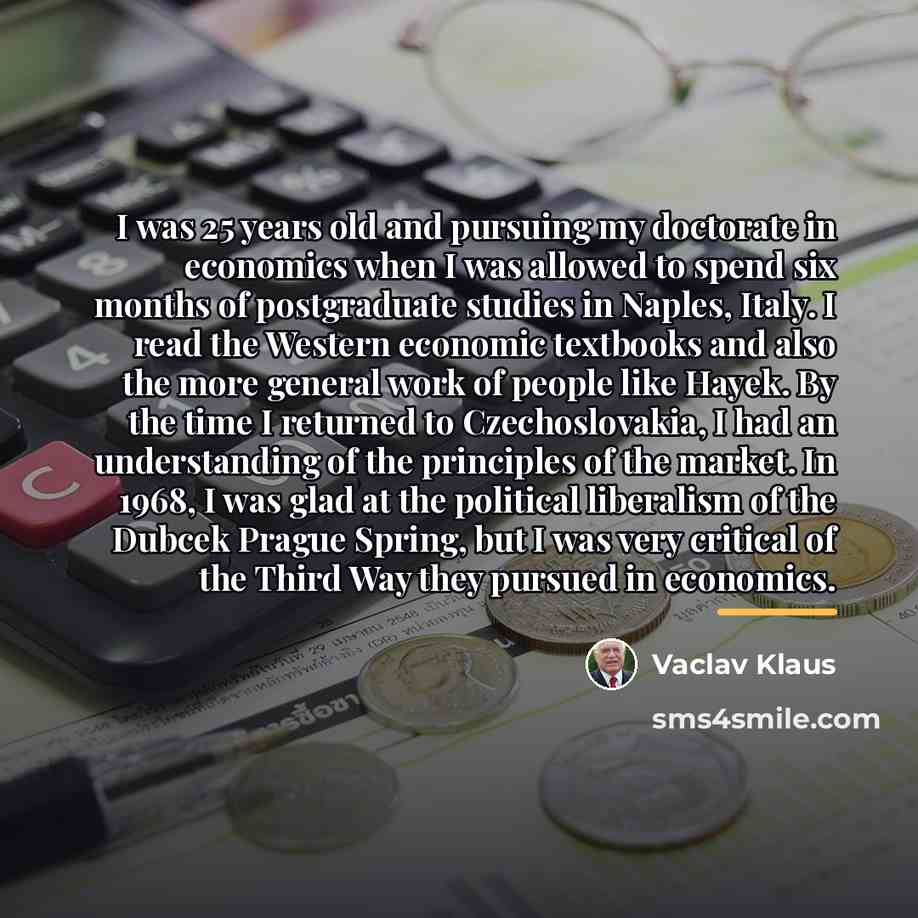 “I was 25 years old and pursuing my doctorate in…” quote by Vaclav Klaus