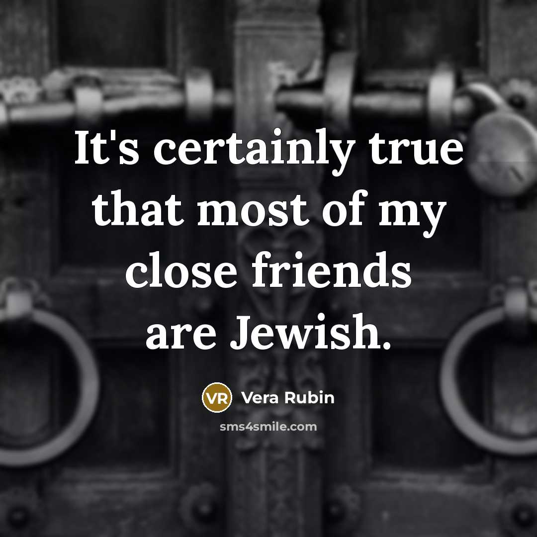 “It's certainly true that most of my close friends are…” quote by Vera Rubin