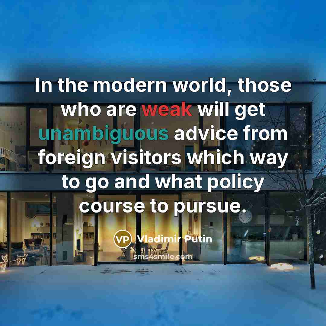 “In the modern world, those who are weak will get…” quote by Vladimir Putin