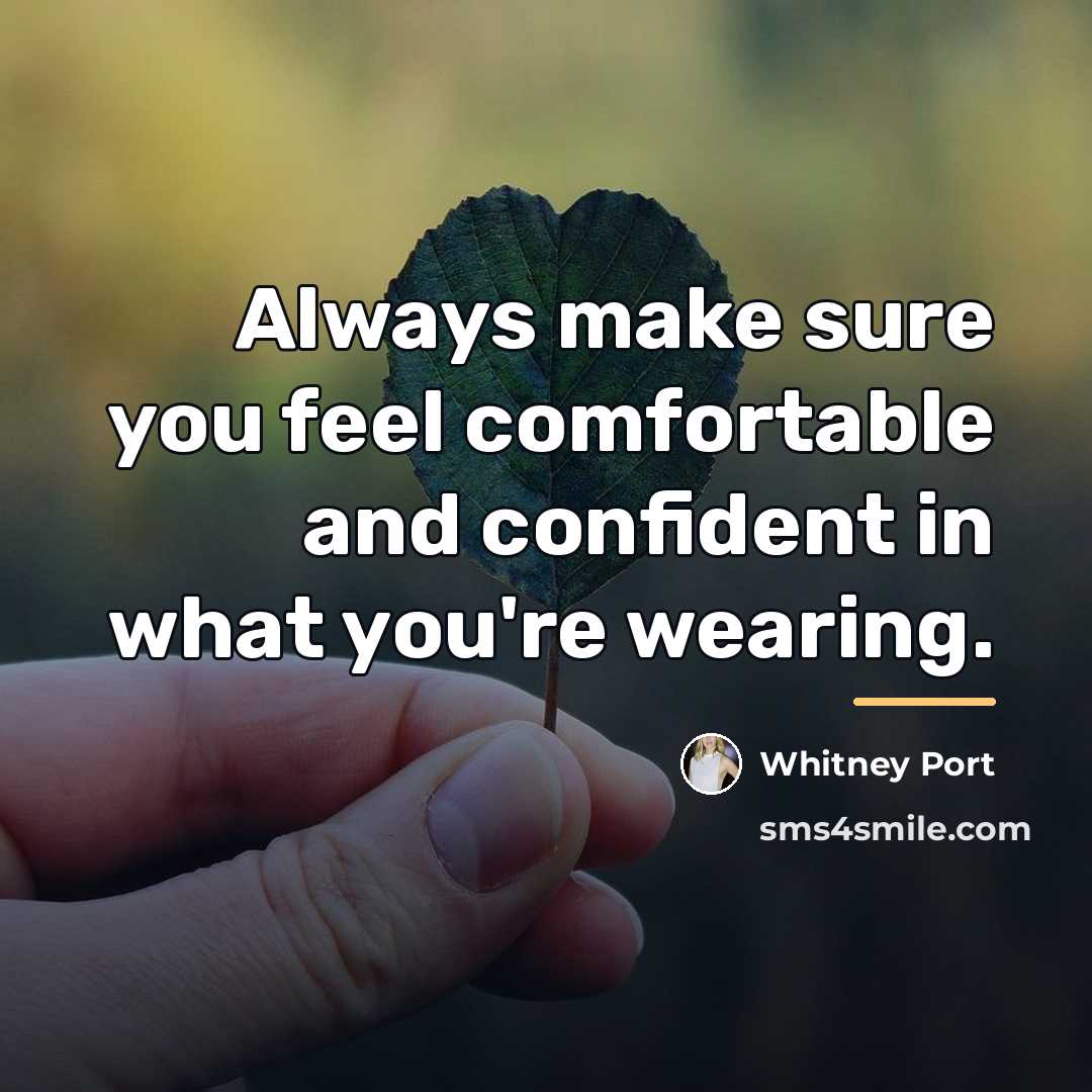 “Always make sure you feel comfortable and confident in what…” quote by Whitney Port