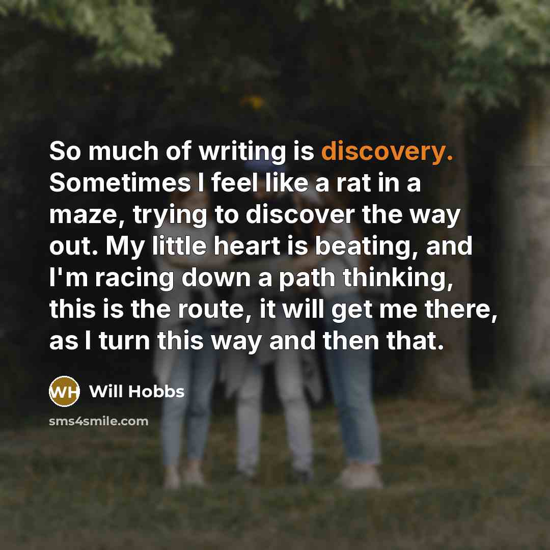 “So much of writing is discovery. Sometimes I feel like…” quote by Will Hobbs