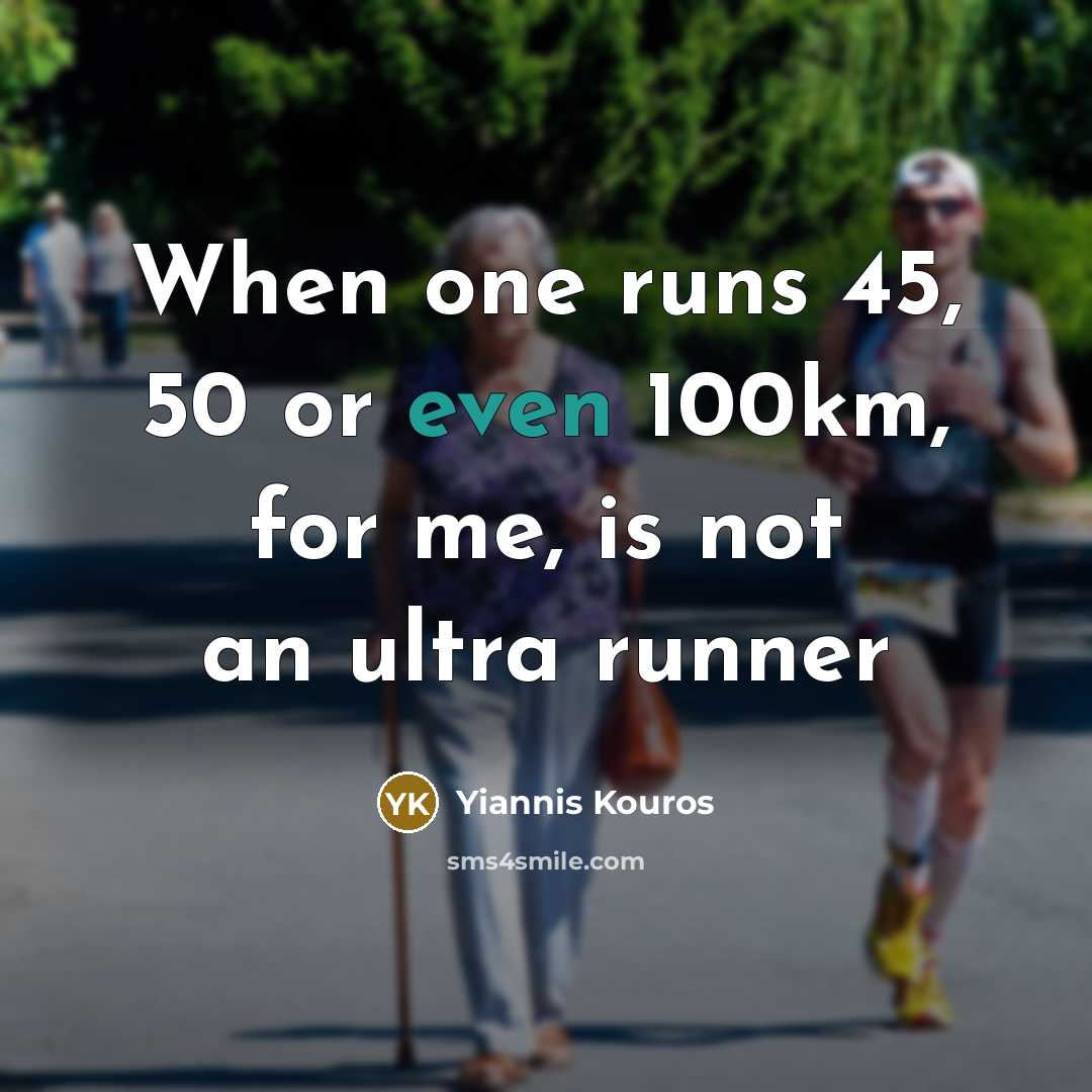 “When one runs 45, 50 or even 100km, for me,…” quote by Yiannis Kouros