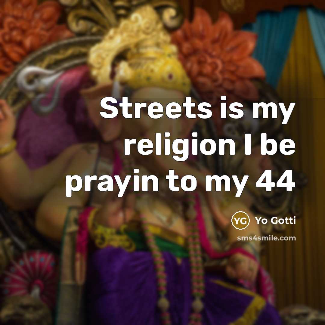 “Streets is my religion I be prayin to my 44” quote by Yo Gotti