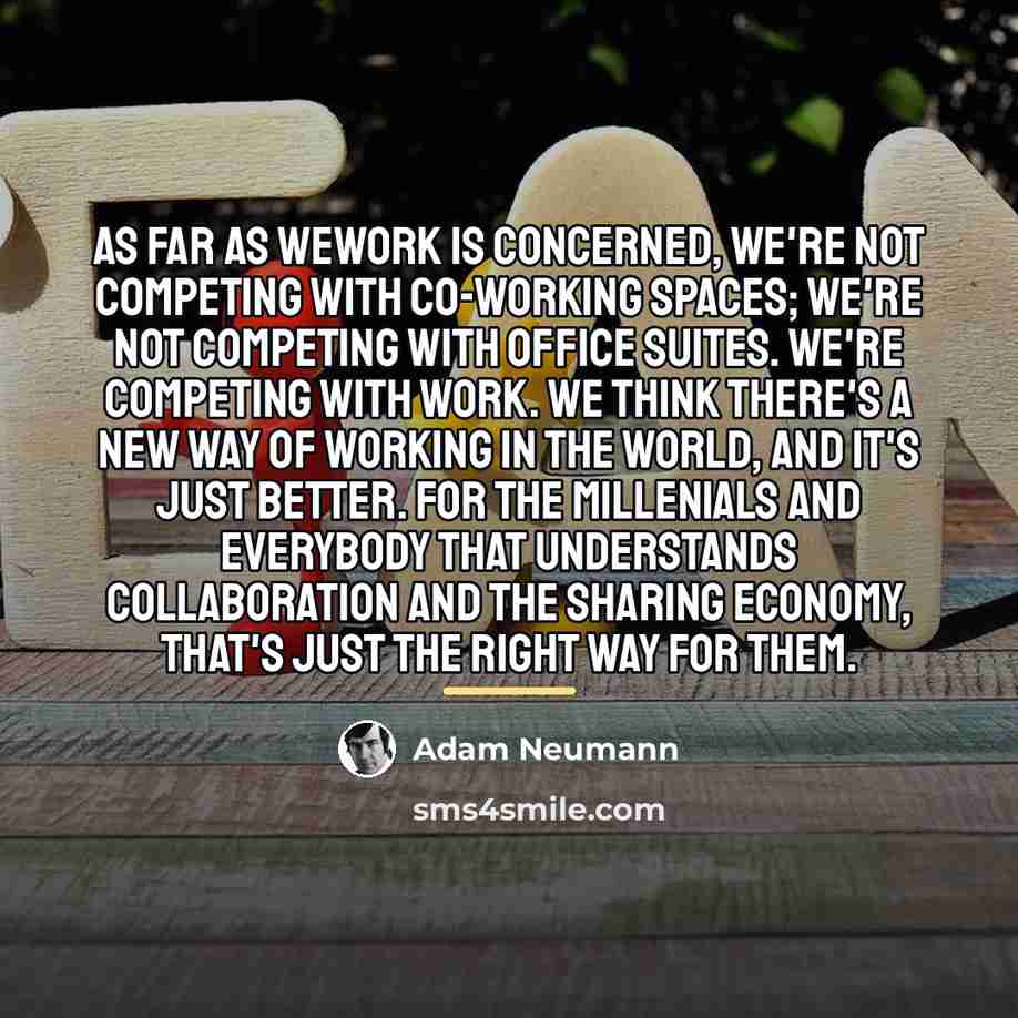 “As far as WeWork is concerned, we're not competing with…” quote by Adam Neumann