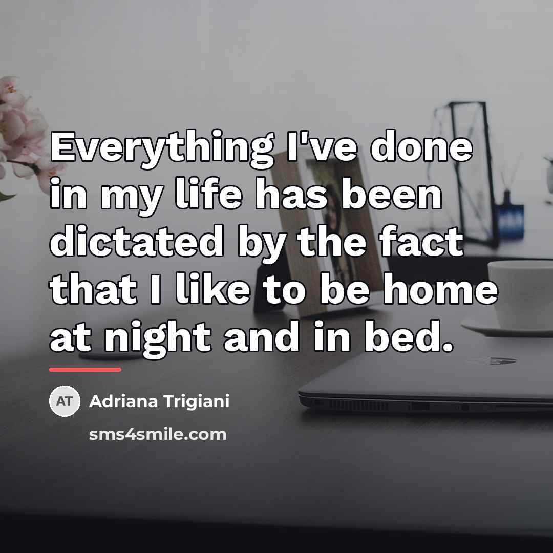 “Everything I've done in my life has been dictated by…” quote by Adriana Trigiani