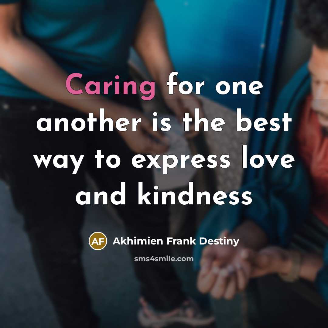 “Caring for one another is the best way to express…” quote by Akhimien Frank Destiny