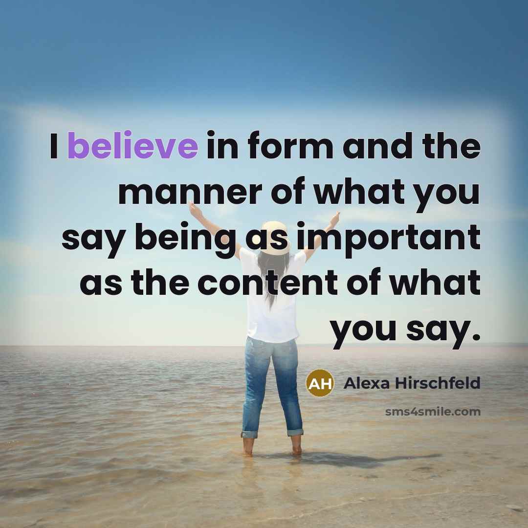 “I believe in form and the manner of what you…” quote by Alexa Hirschfeld