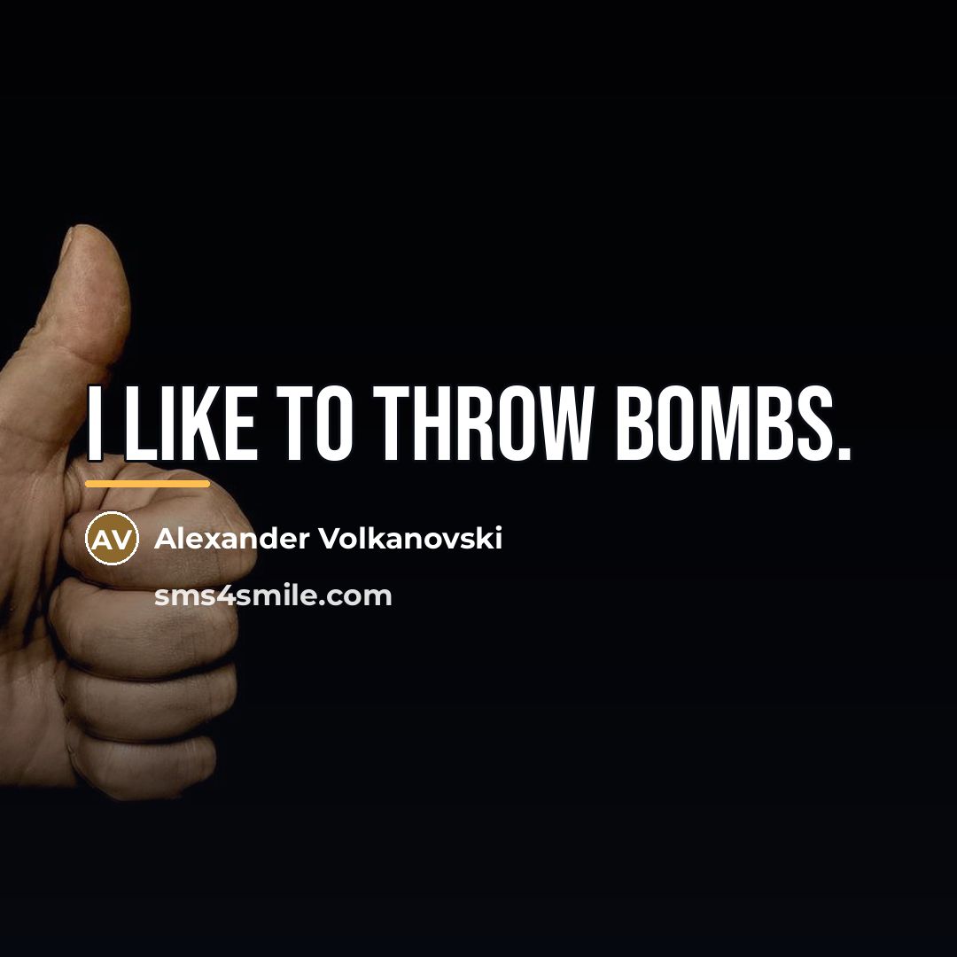 “I like to throw bombs.…” quote by Alexander Volkanovski