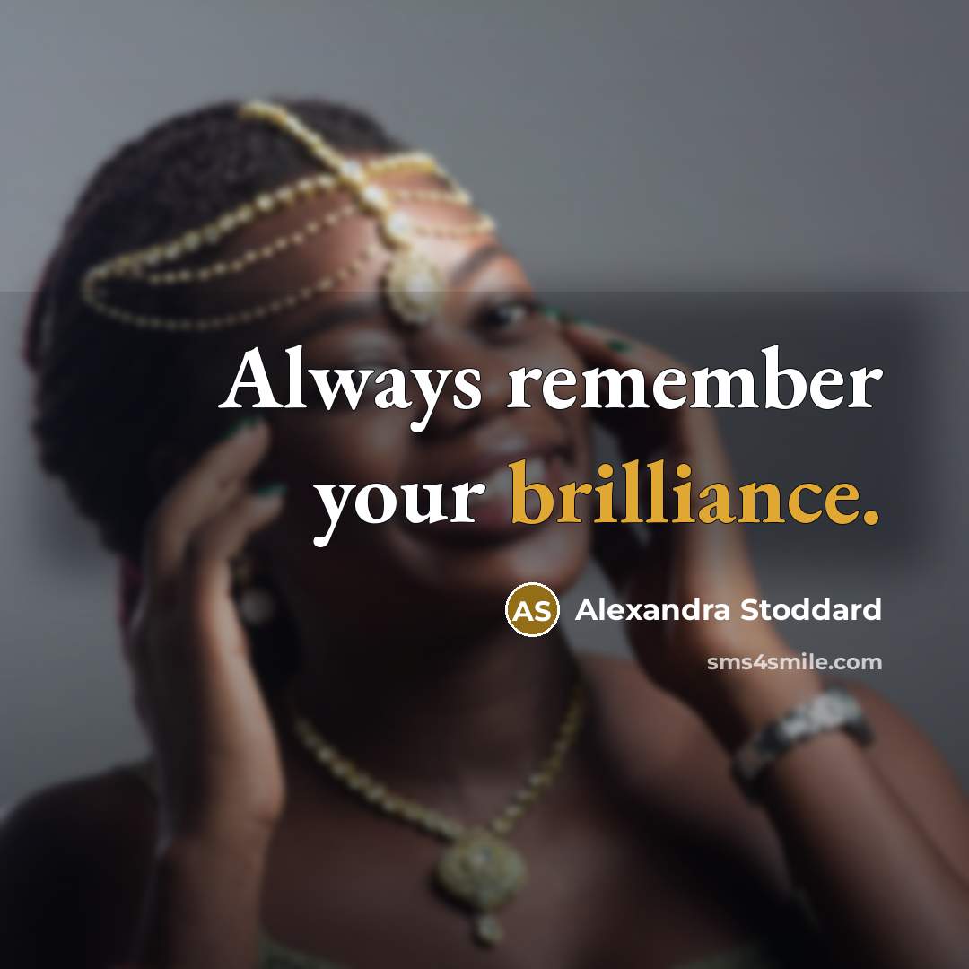 “Always remember your brilliance.…” quote by Alexandra Stoddard