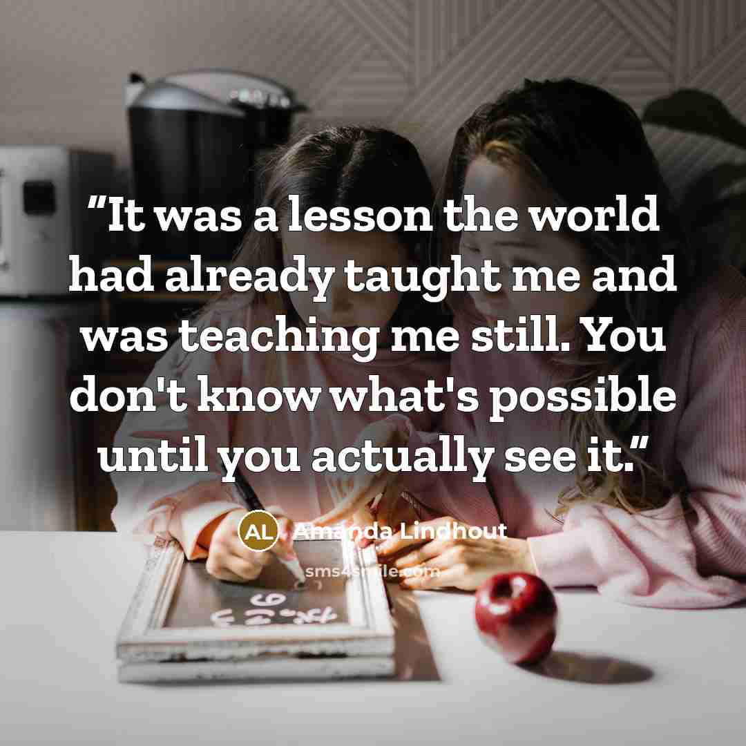 “It was a lesson the world had already taught me and was teaching me still. You don't know what's possible until you actually see it.” quote by Amanda Lindhout