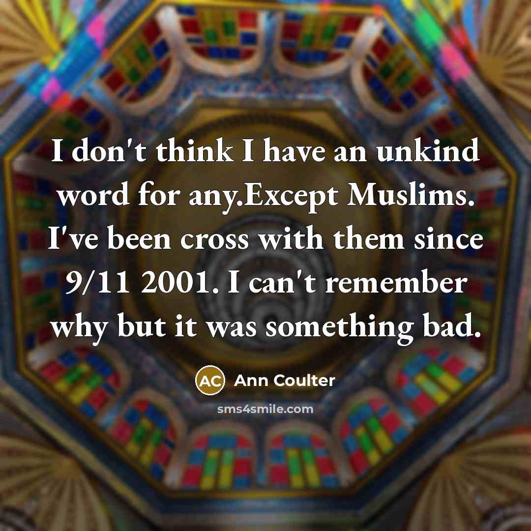 “I don't think I have an unkind word for any.Except…” quote by Ann Coulter