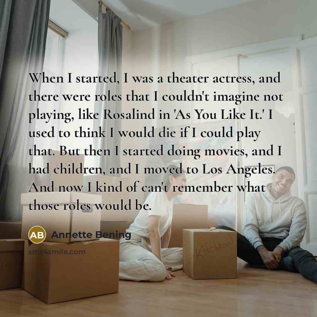 “When I started, I was a theater actress, and there…” quote by Annette Bening
