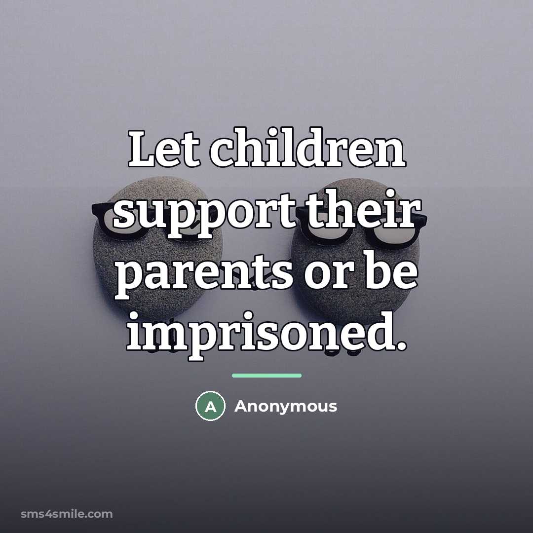 “Let children support their parents or be imprisoned.…” quote by Anonymous