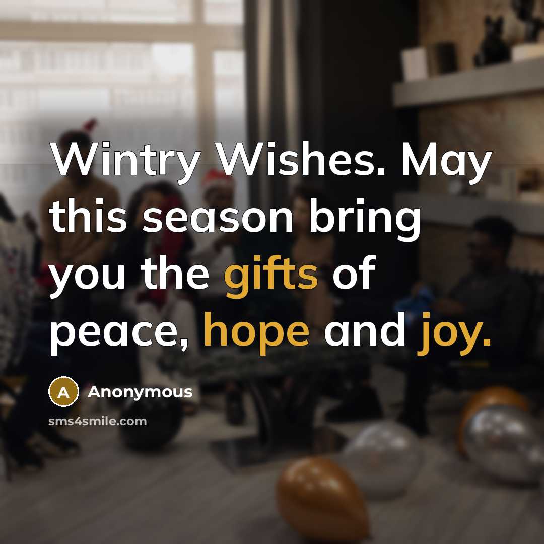 “Wintry Wishes. May this season bring you the gifts of peace, hope and joy.” quote by Anonymous