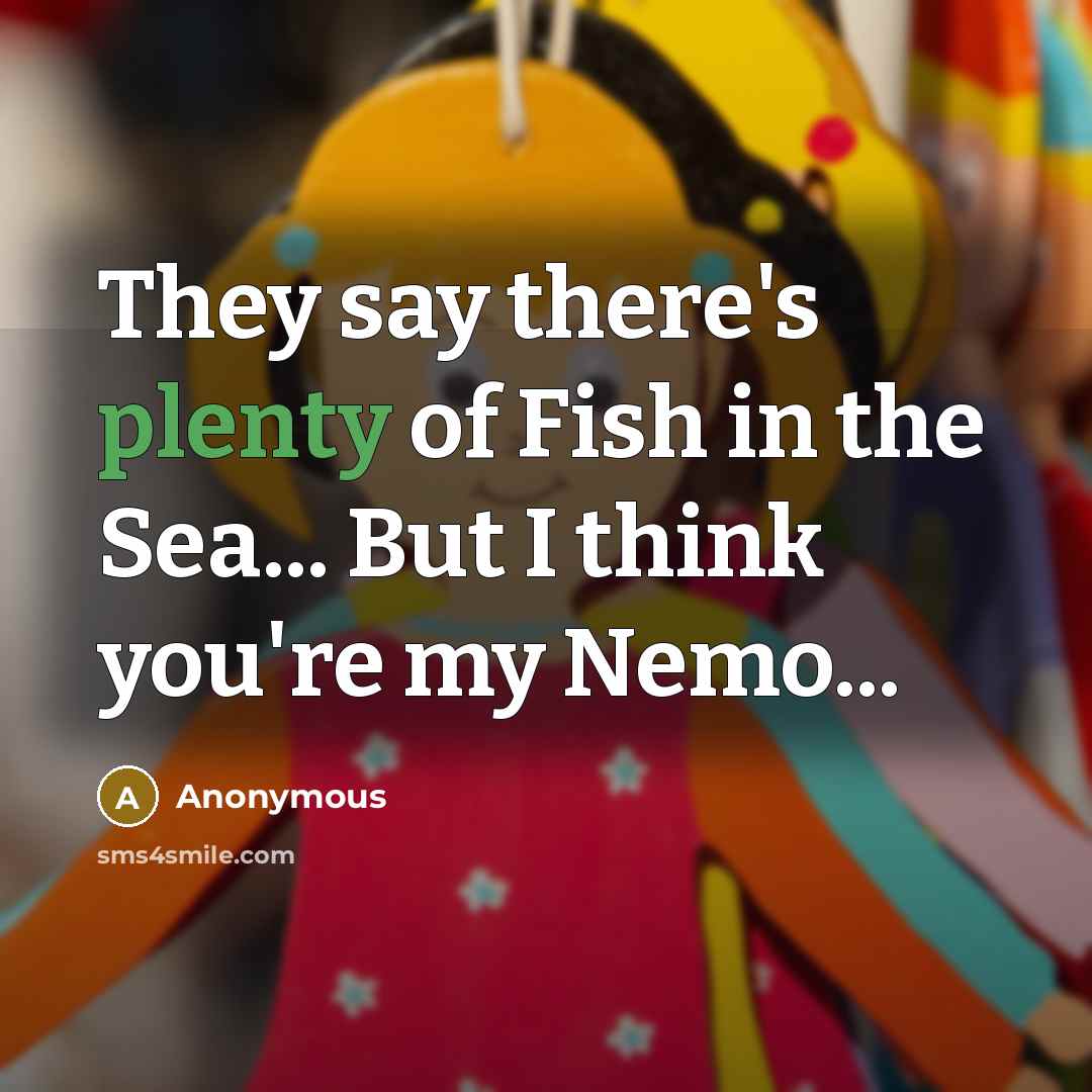 “They say there's plenty of Fish in the Sea... But…” quote by Anonymous