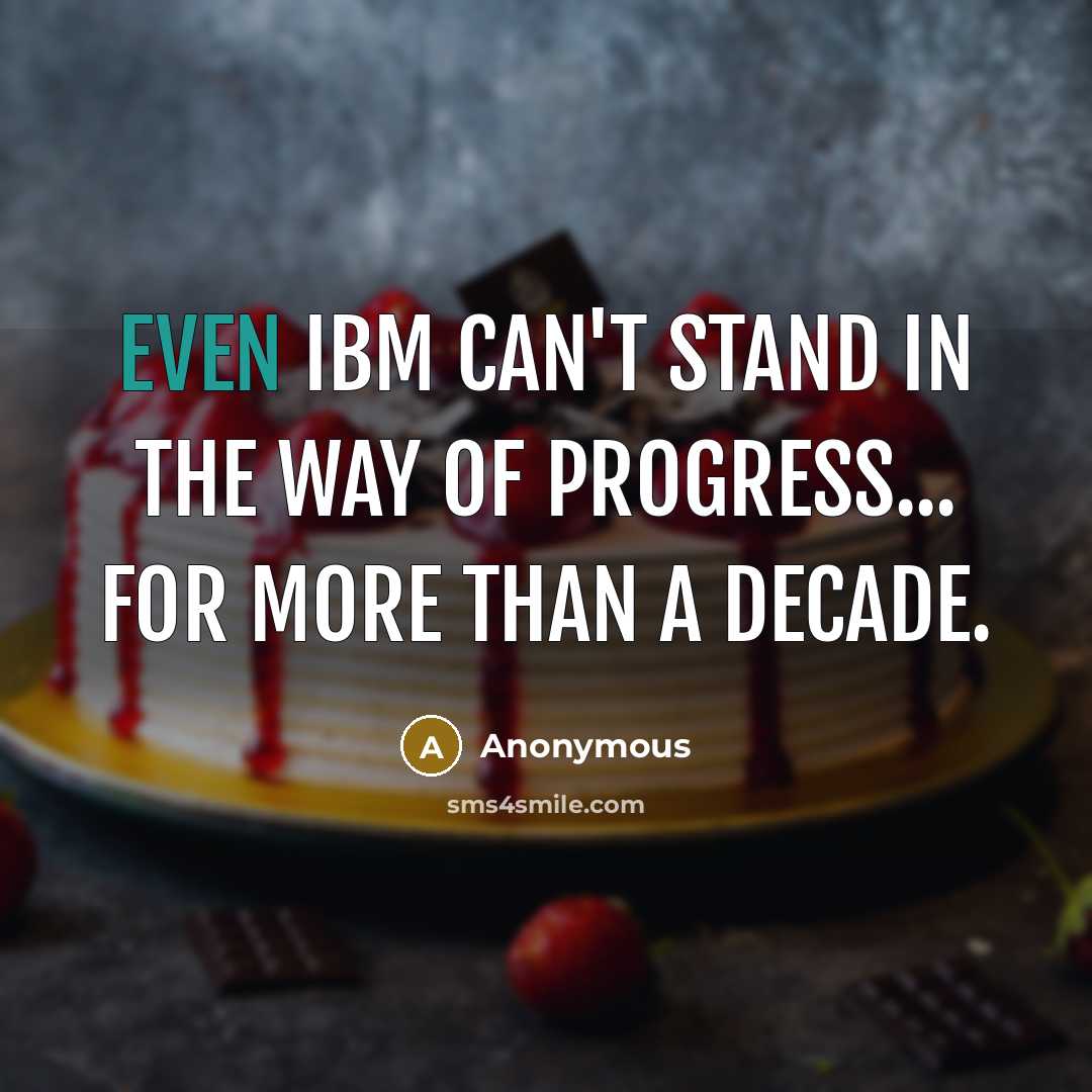 “Even IBM can't stand in the way of progress... for…” quote by Anonymous