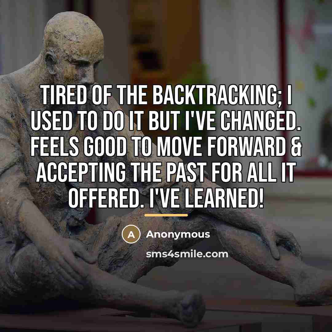 “Tired of the backtracking; I used to do it but…” quote by Anonymous