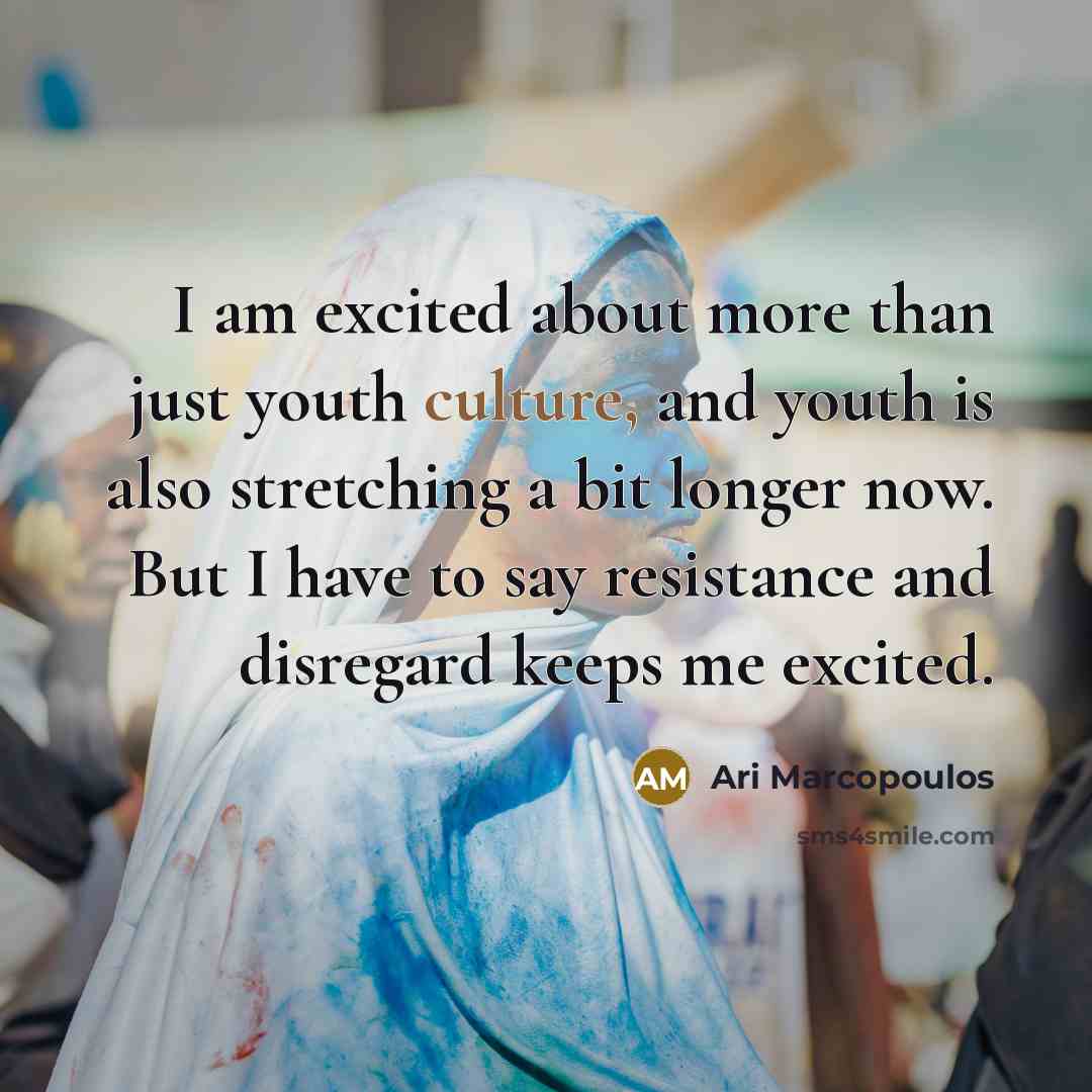 “I am excited about more than just youth culture, and…” quote by Ari Marcopoulos