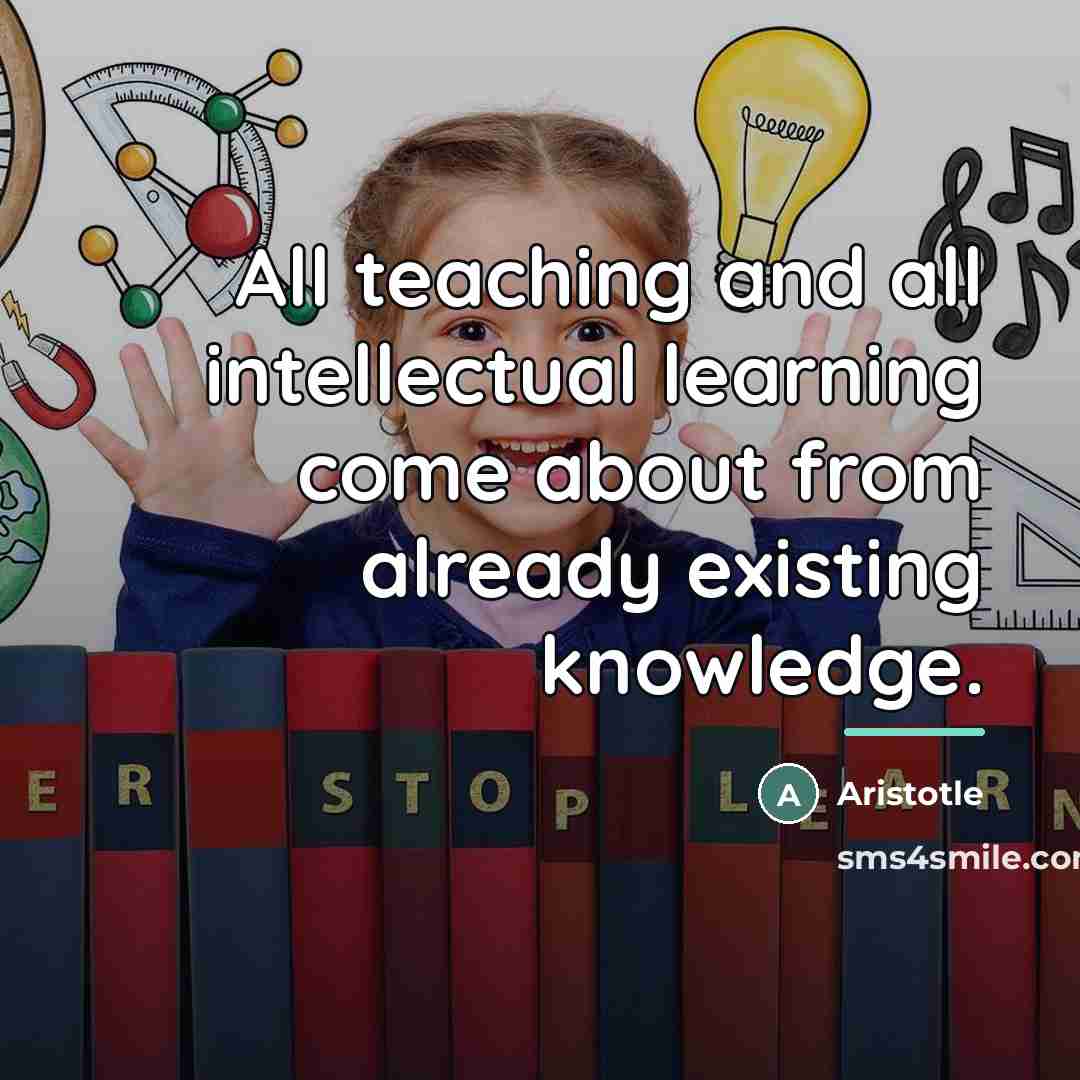“All teaching and all intellectual learning come about from already…” quote by Aristotle