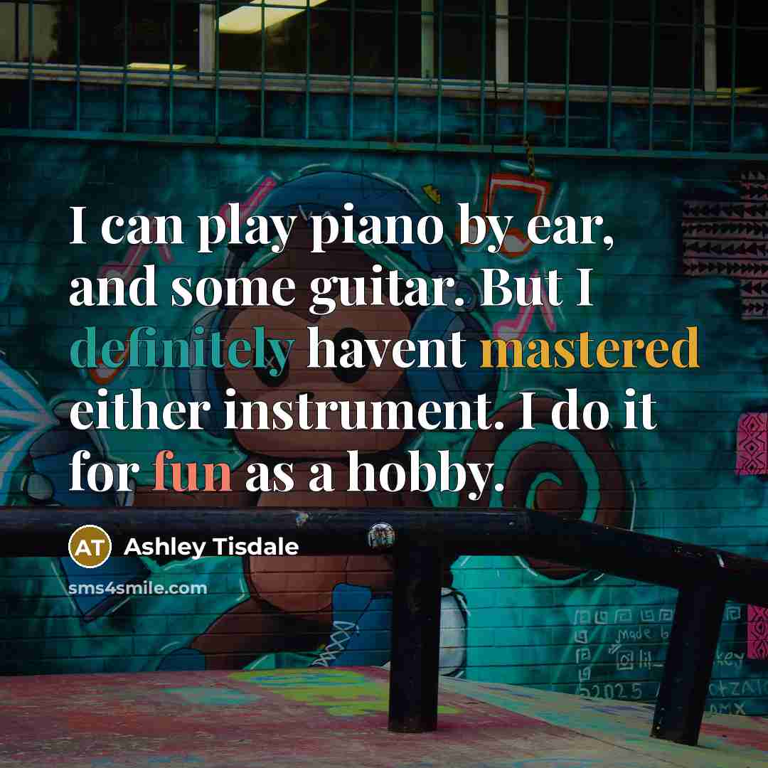 “I can play piano by ear, and some guitar. But…” quote by Ashley Tisdale
