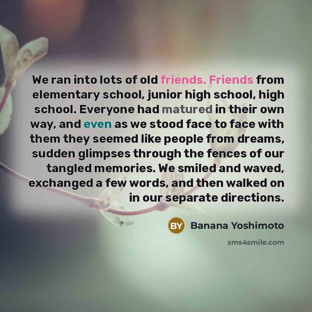 “We ran into lots of old friends. Friends from elementary…” quote by Banana Yoshimoto