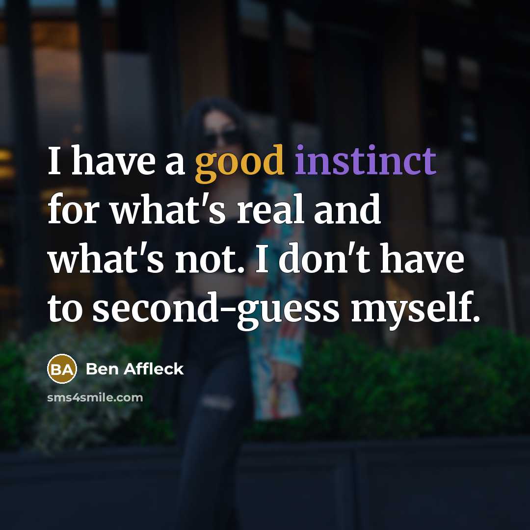 “I have a good instinct for what's real and what's…” quote by Ben Affleck