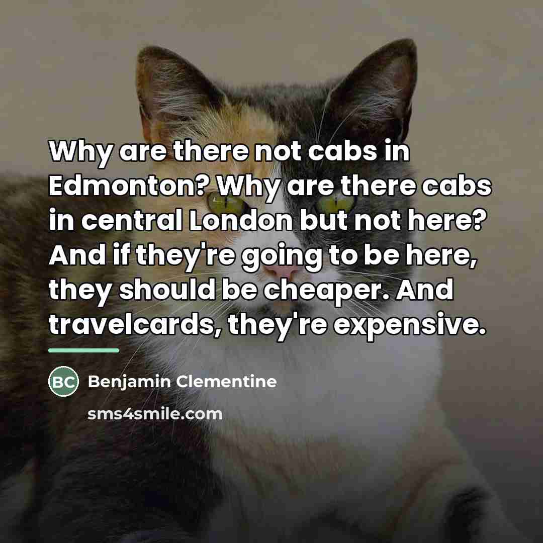 “Why are there not cabs in Edmonton? Why are there…” quote by Benjamin Clementine