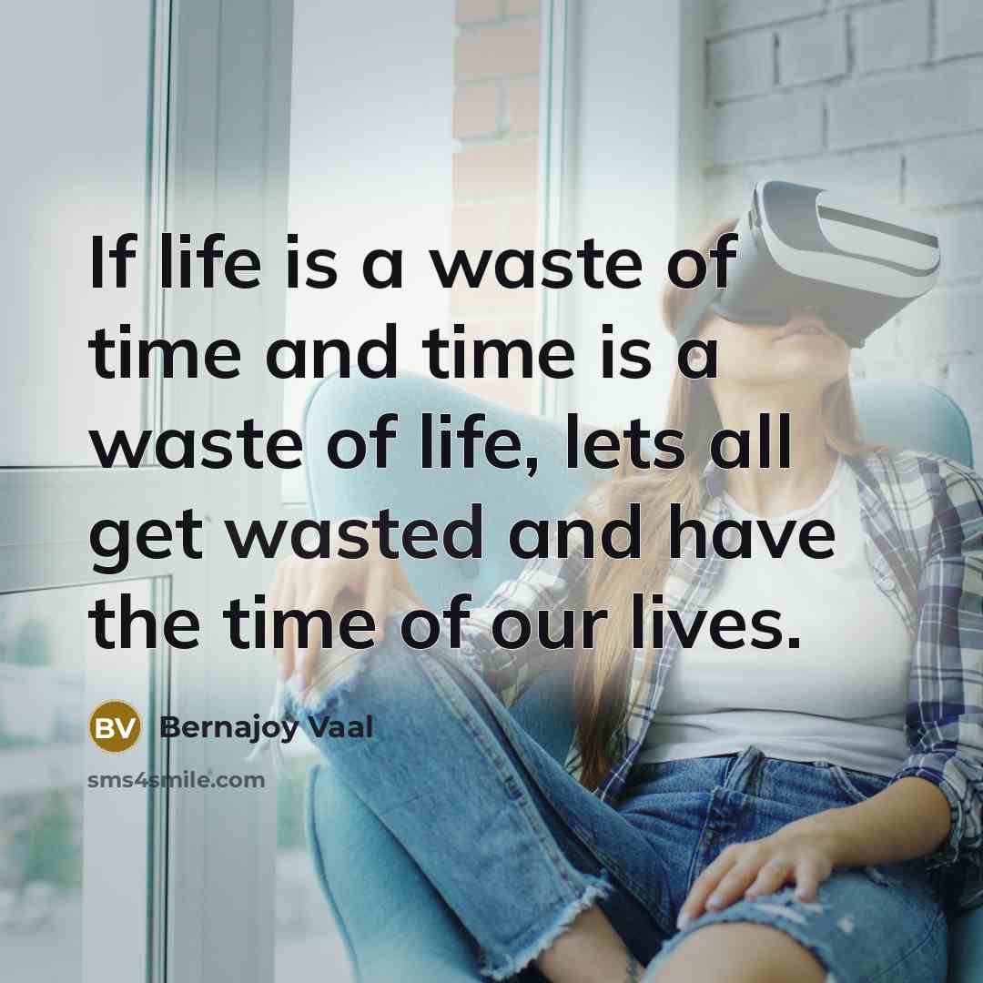 “If life is a waste of time and time is…” quote by Bernajoy Vaal