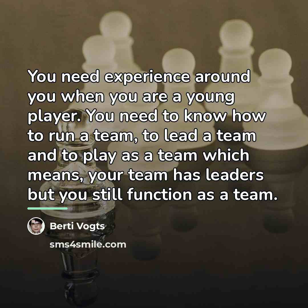 “You need experience around you when you are a young…” quote by Berti Vogts