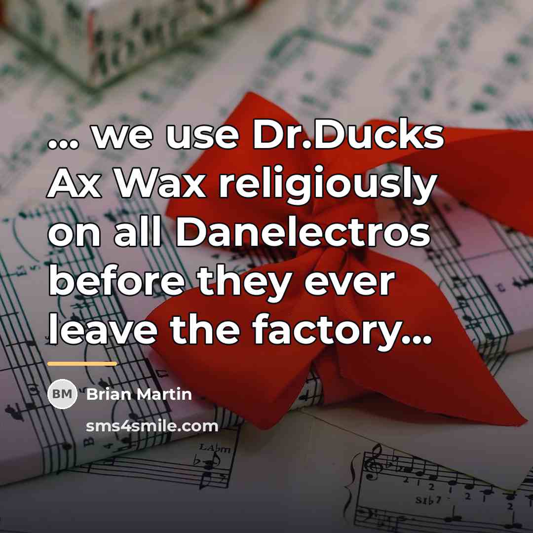 “... we use Dr.Ducks Ax Wax religiously on all Danelectros…” quote by Brian Martin