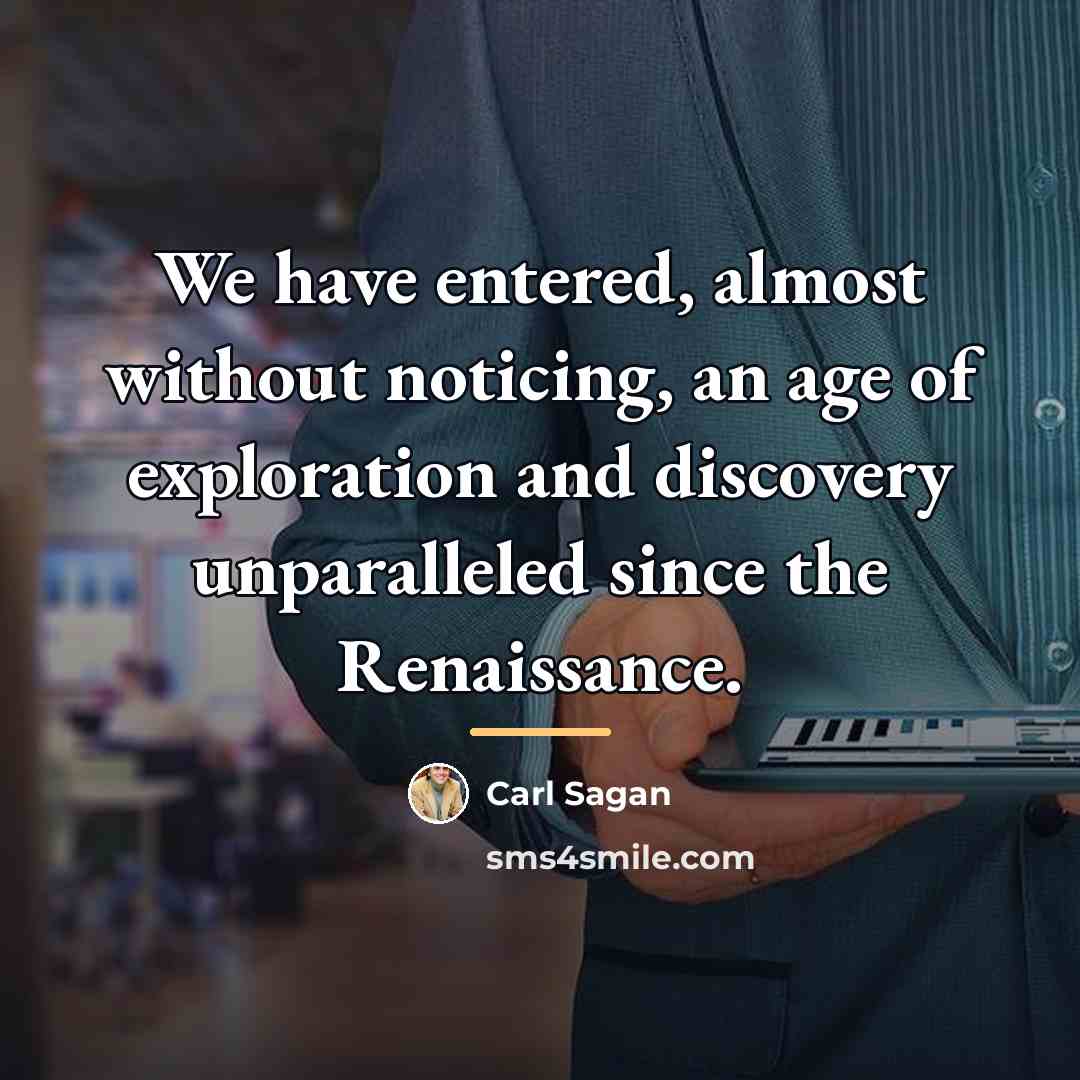“We have entered, almost without noticing, an age of exploration…” quote by Carl Sagan