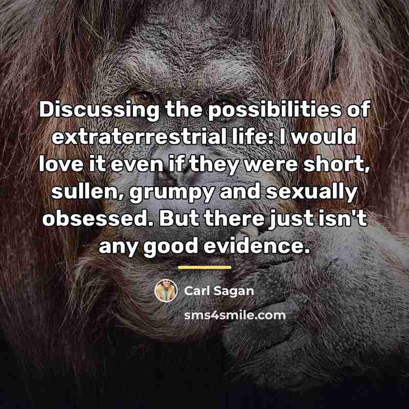 “Discussing the possibilities of extraterrestrial life: I would love it…” quote by Carl Sagan