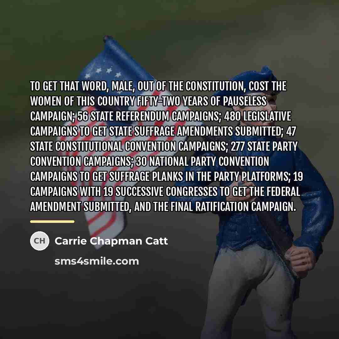 “To get that word, male, out of the Constitution, cost…” quote by Carrie Chapman Catt