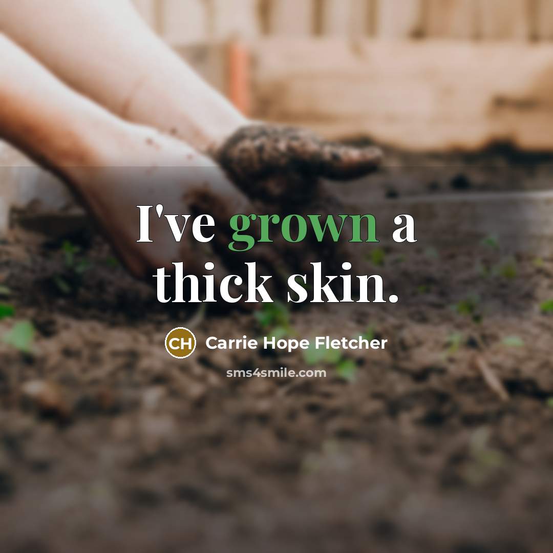 “I've grown a thick skin.…” quote by Carrie Hope Fletcher