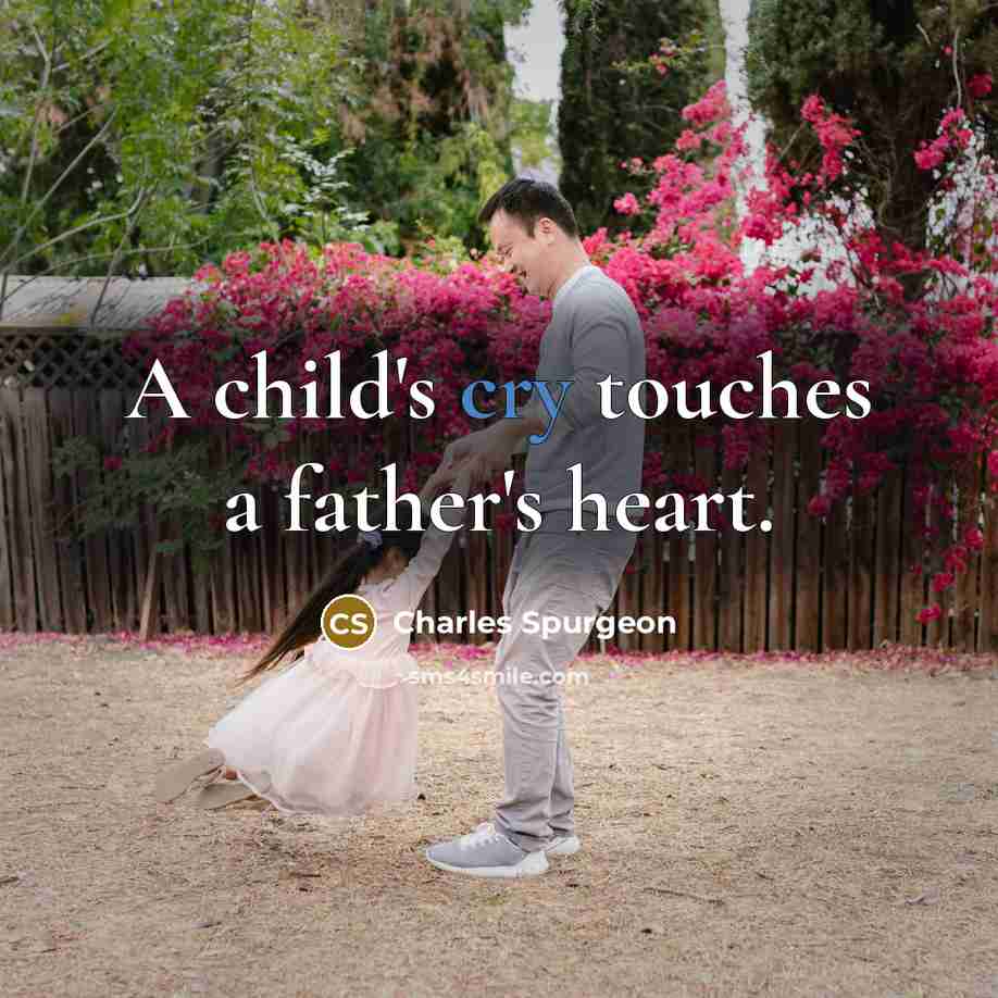 “A child's cry touches a father's heart.” quote by Charles Spurgeon