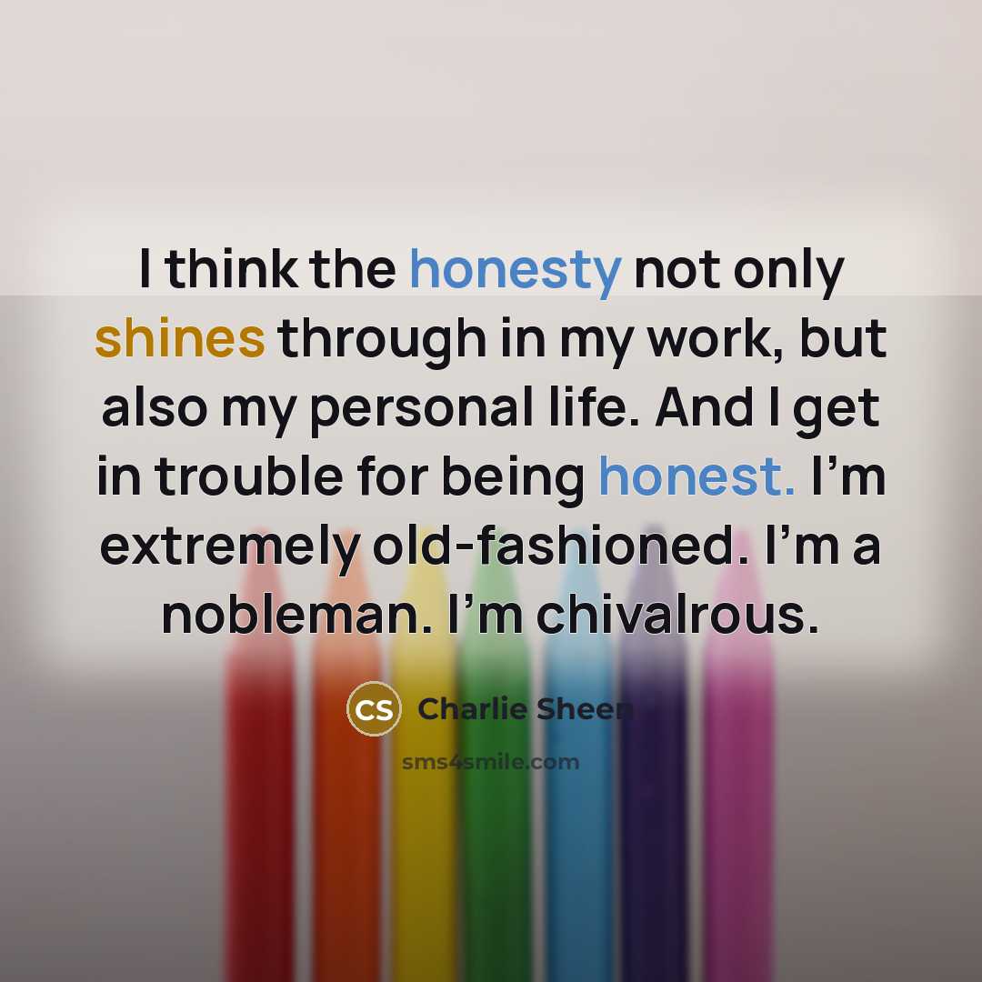 “I think the honesty not only shines through in my…” quote by Charlie Sheen