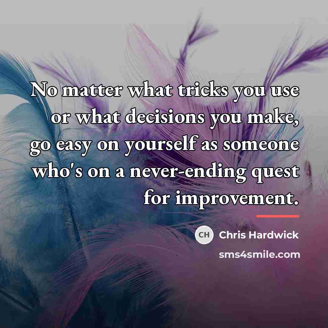 “No matter what tricks you use or what decisions you…” quote by Chris Hardwick