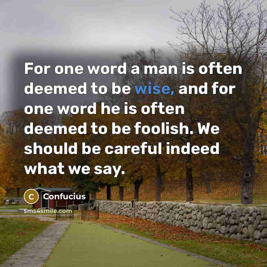 “For one word a man is often deemed to be…” quote by Confucius