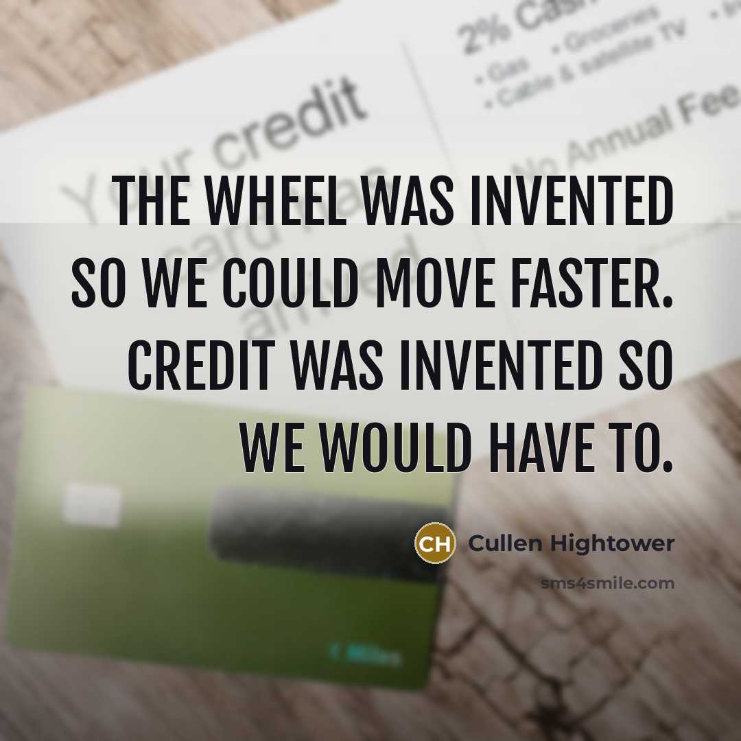 “The wheel was invented so we could move faster. Credit…” quote by Cullen Hightower
