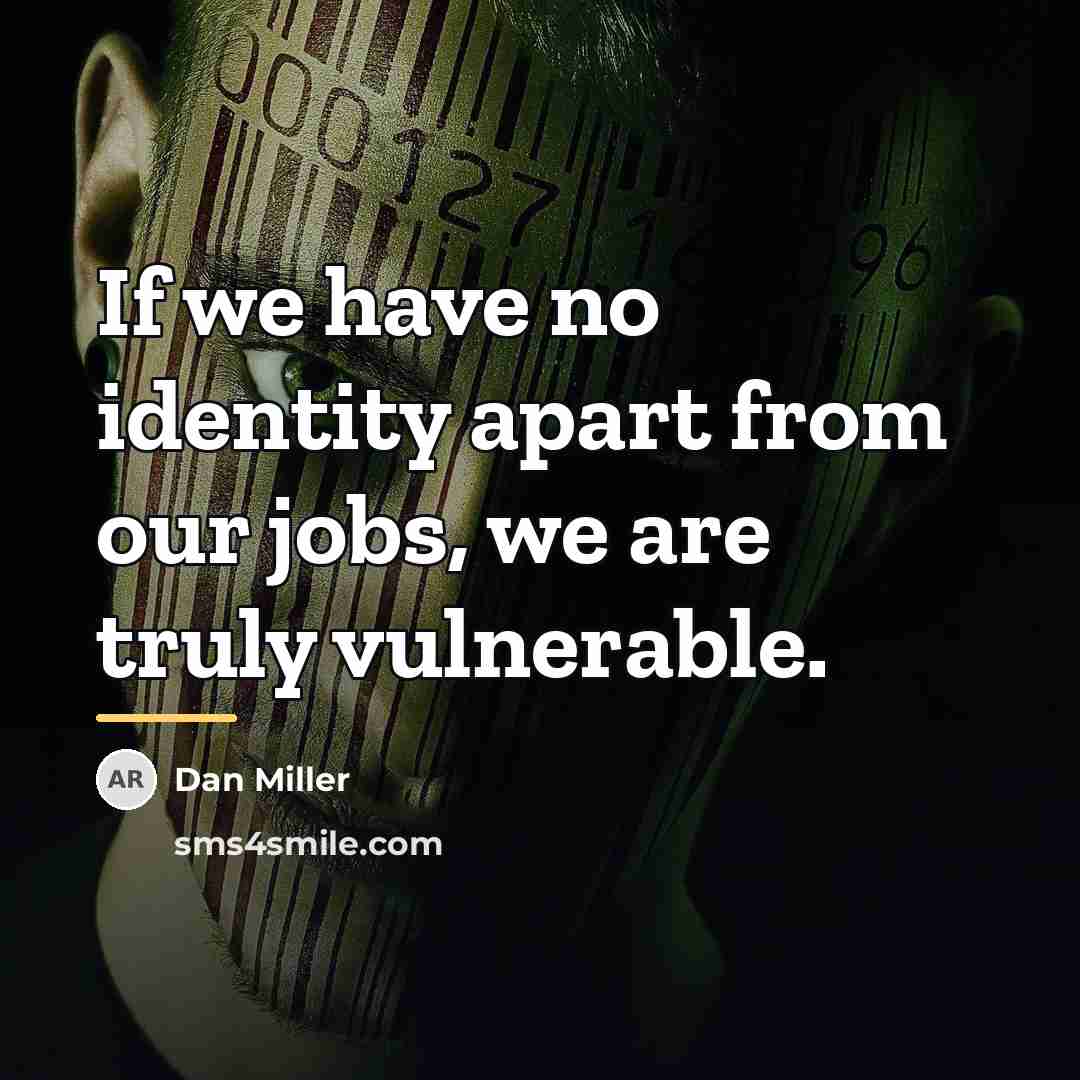 “If we have no identity apart from our jobs, we…” quote by Dan Miller
