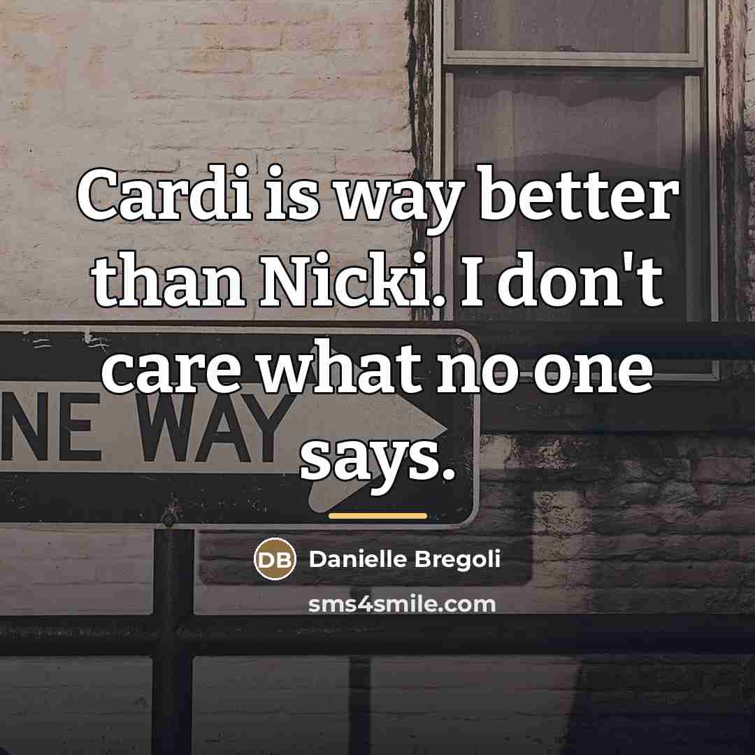 “Cardi is way better than Nicki. I don't care what…” quote by Danielle Bregoli