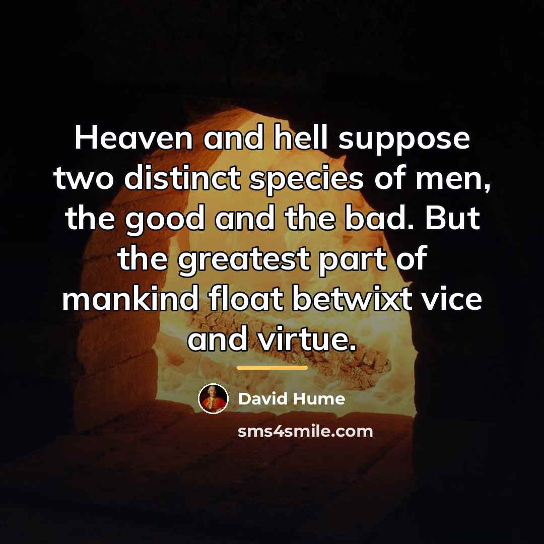 “Heaven and hell suppose two distinct species of men, the…” quote by David Hume