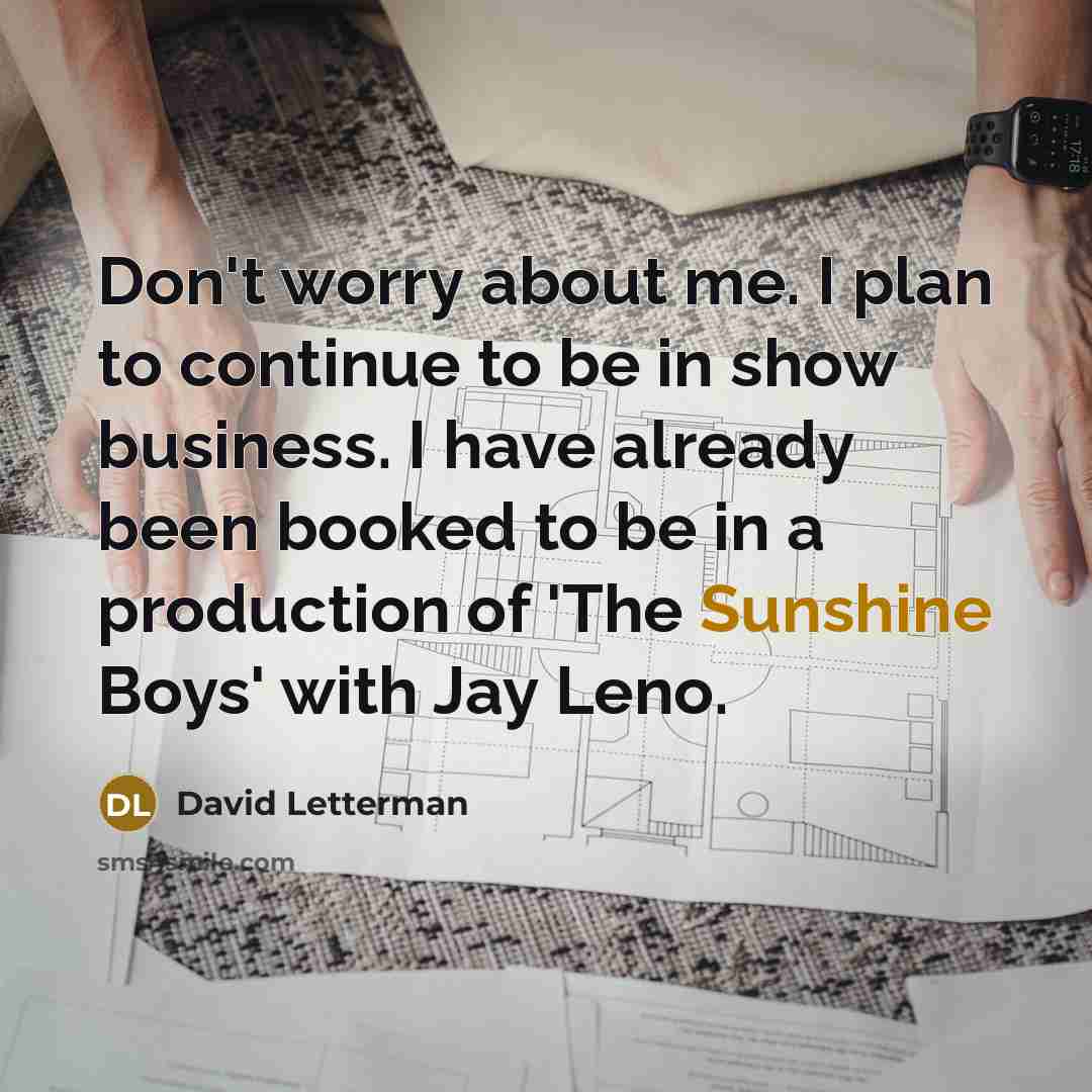 “Don't worry about me. I plan to continue to be…” quote by David Letterman
