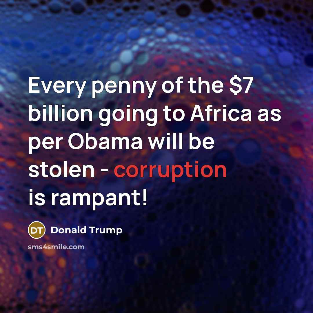 “Every penny of the $7 billion going to Africa as…” quote by Donald Trump