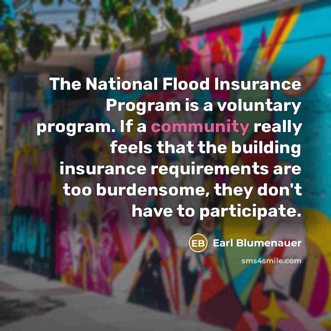 “The National Flood Insurance Program is a voluntary program. If…” quote by Earl Blumenauer