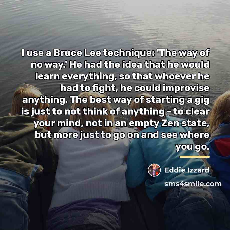 “I use a Bruce Lee technique: 'The way of no…” quote by Eddie Izzard