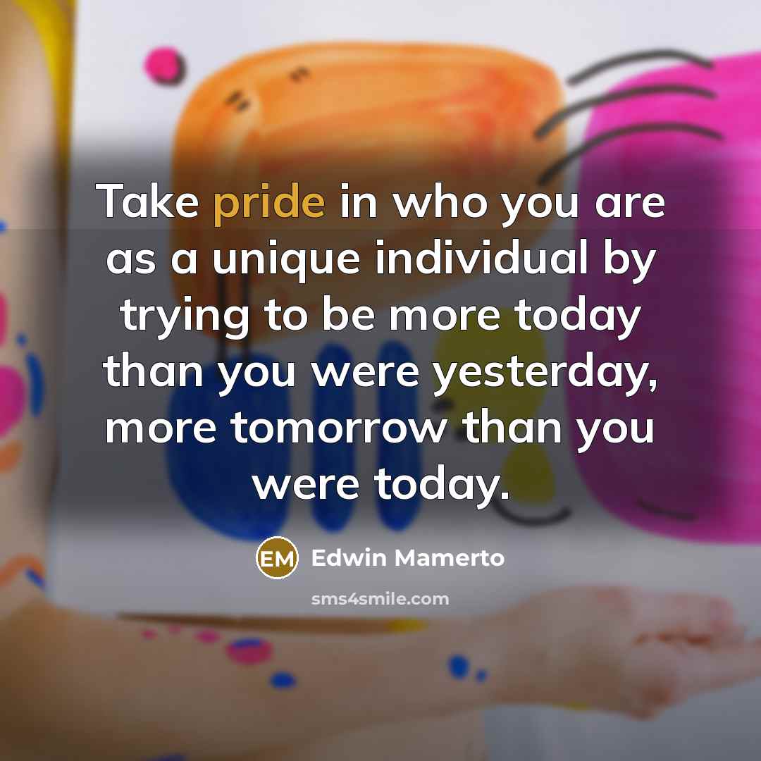 “Take pride in who you are as a unique individual…” quote by Edwin Mamerto