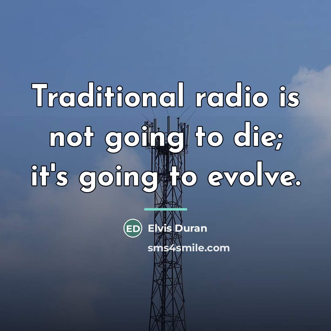 “Traditional radio is not going to die; it's going to…” quote by Elvis Duran
