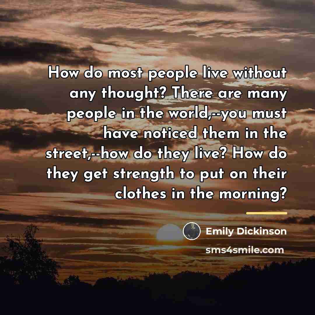 “How do most people live without any thought? There are…” quote by Emily Dickinson
