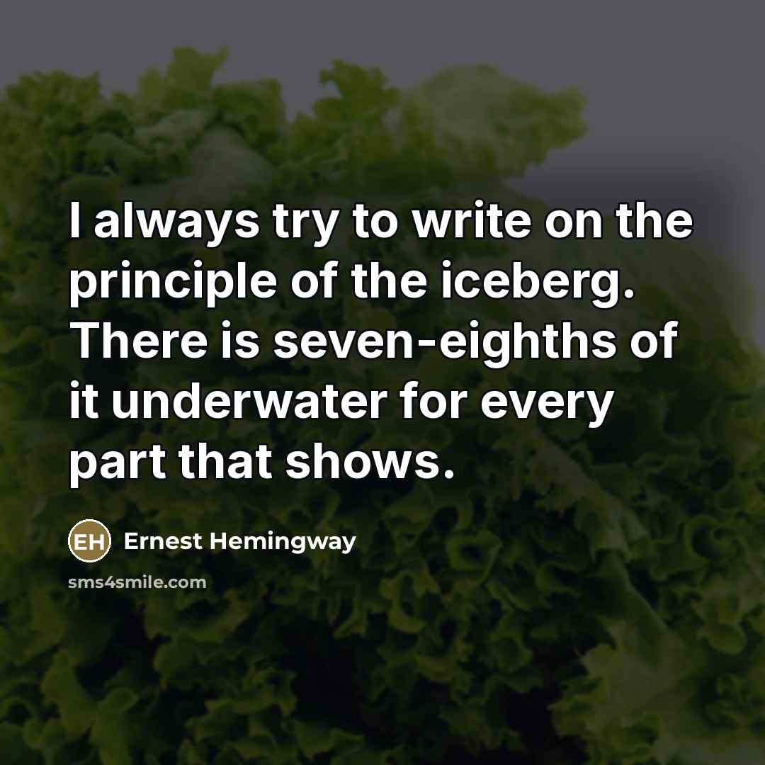 “I always try to write on the principle of the…” quote by Ernest Hemingway